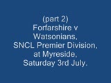 Click to view video - Part 2 - Forfarshire v Watsonians 3 July